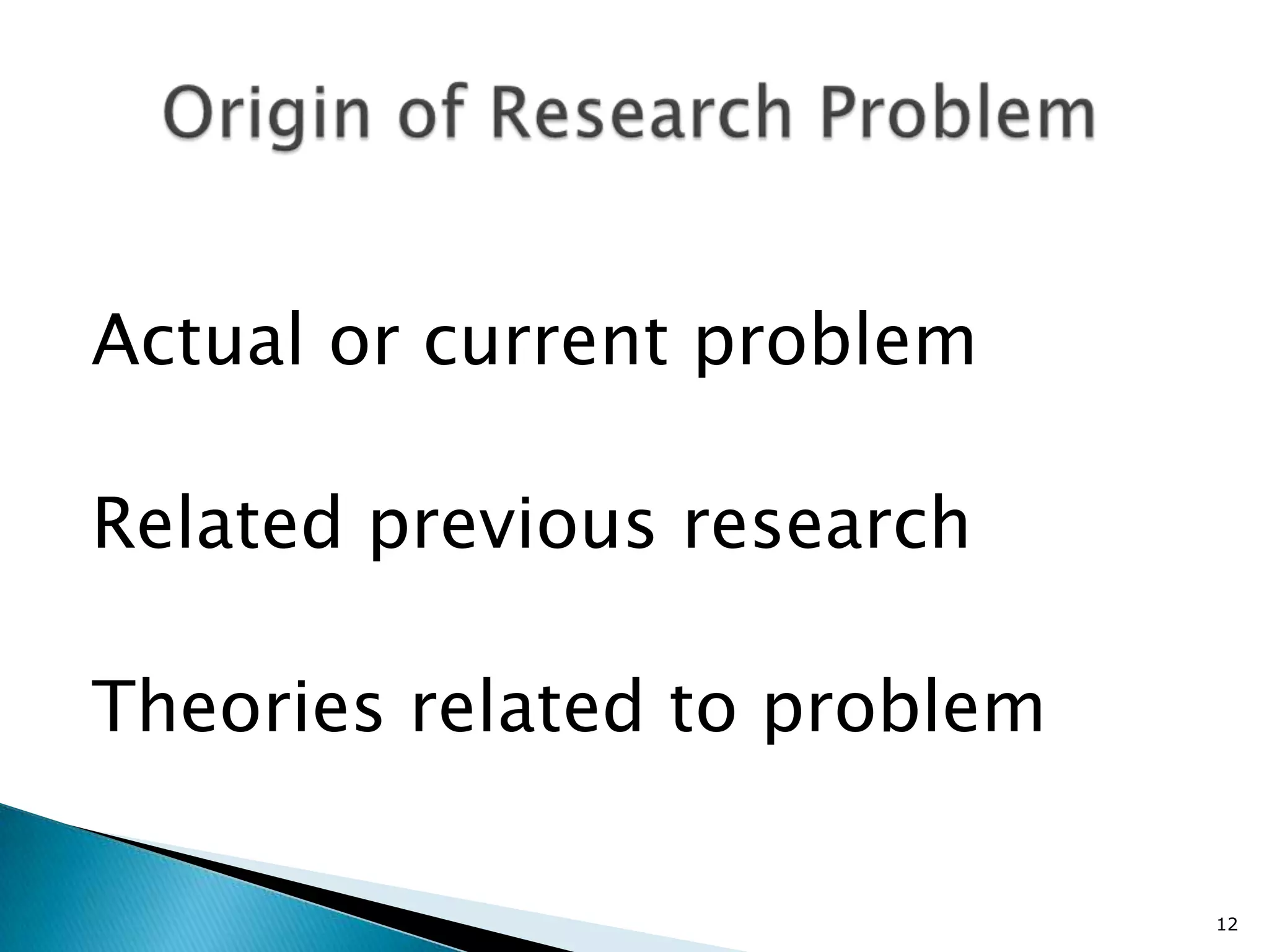 Actual or current problem

Related previous research

Theories related to problem

                              12
 