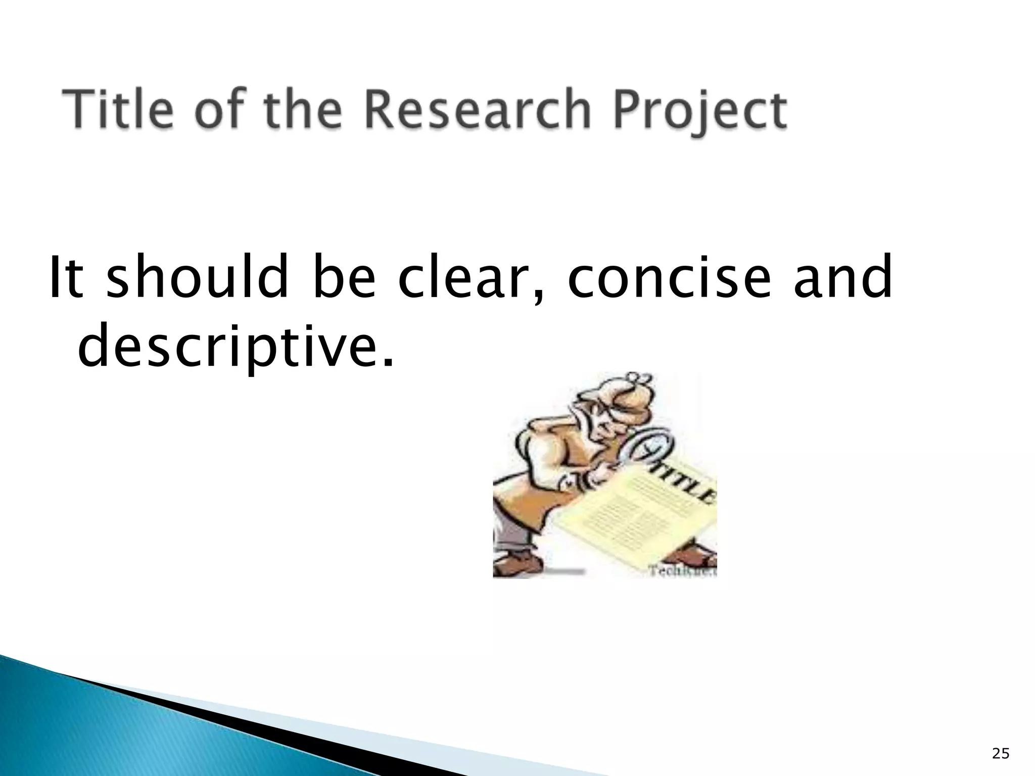 It should be clear, concise and
  descriptive.




                                  25
 