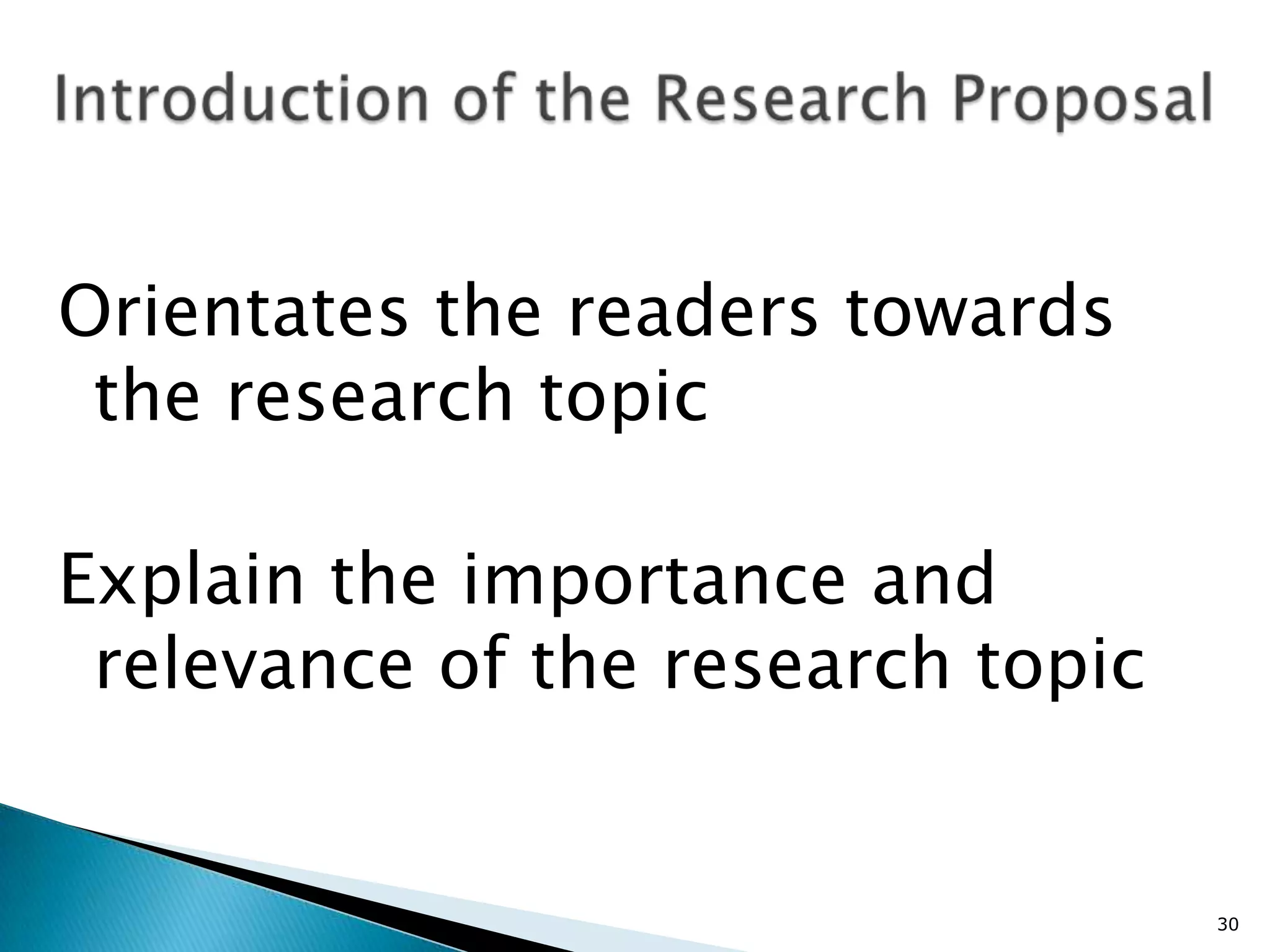 Orientates the readers towards
 the research topic

Explain the importance and
 relevance of the research topic


                                   30
 