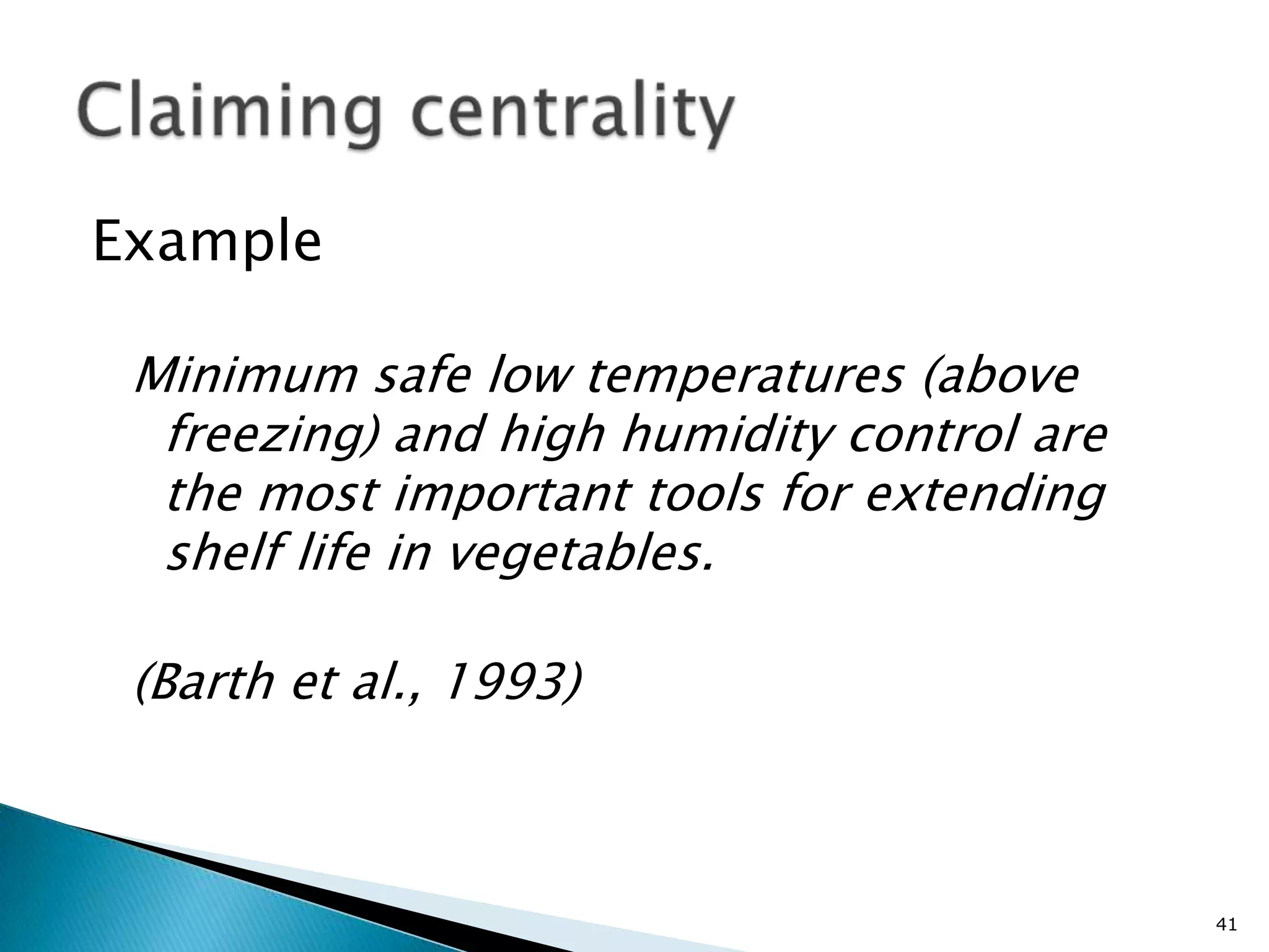 Example

 Minimum safe low temperatures (above
  freezing) and high humidity control are
  the most important tools for extending
  shelf life in vegetables.

 (Barth et al., 1993)



                                            41
 