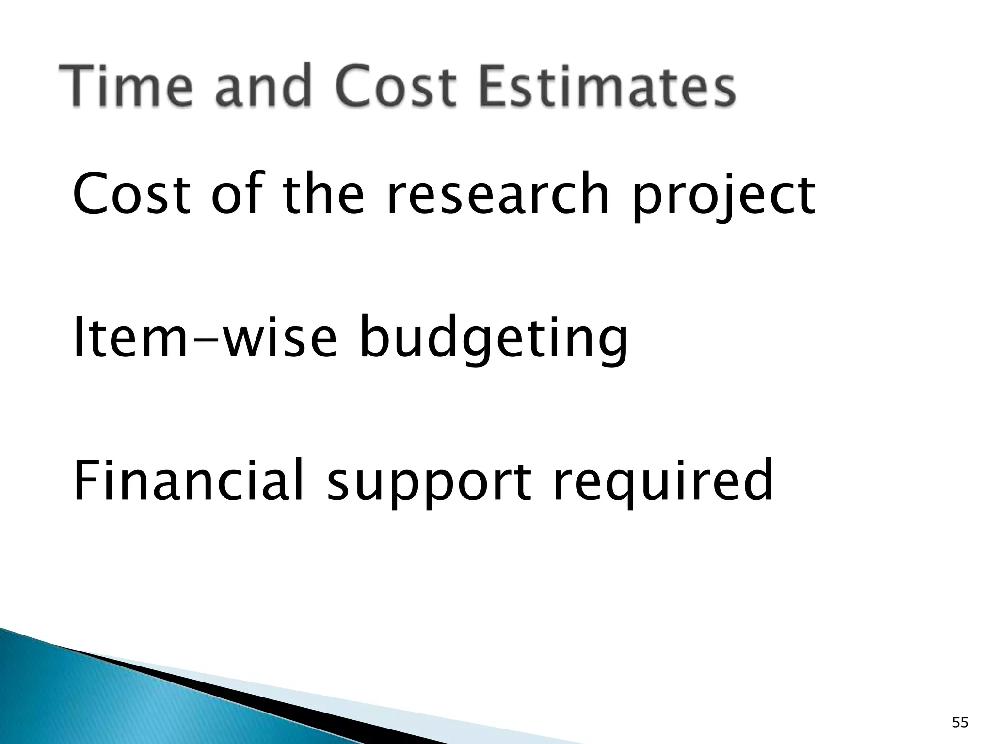 Cost of the research project

Item-wise budgeting

Financial support required



                               55
 