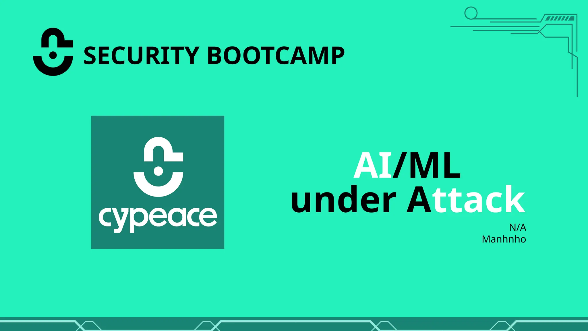 AI/ML
under Attack
SECURITY BOOTCAMP
N/A
Manhnho
 