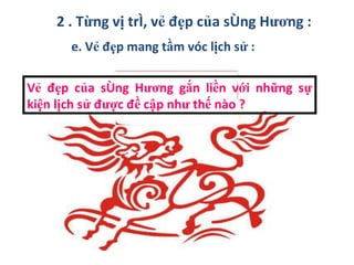 2 . Từng vị trí, vẻ đẹp của sông Hương : e. Vẻ đẹp mang tầm vóc lịch sử : Vẻ đẹp của sông Hương gắn liền với những sự kiện lịch sử được đề cập như thế nào ? 