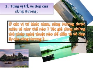 2 . Từng vị trí, vẻ đẹp của sông Hương : 
