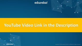 Copyright © 2019, edureka and/or its affiliates. All rights reserved.
DEMOYouTube Video Link in the Description