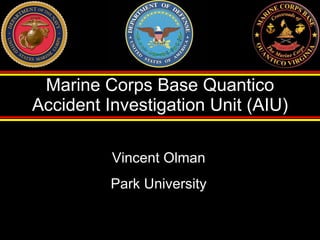 Marine Corps Base Quantico Accident Investigation Unit (AIU) Vincent Olman Park University 