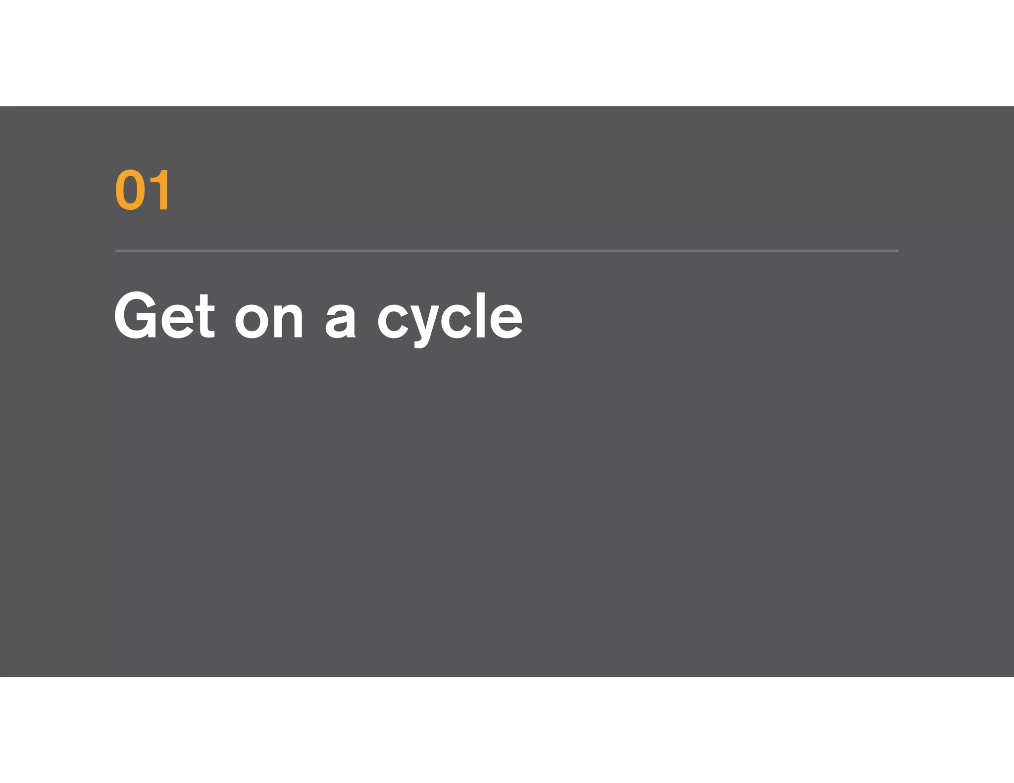 Get on a cycle
01
 
