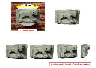3 cm




The real object




                  excellent quality for both of details and texture
 