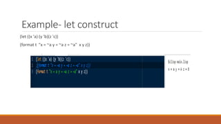 Example- let construct
(let ((x 'a) (y 'b)(z 'c))
(format t "x = ~a y = ~a z = ~a" x y z))
 