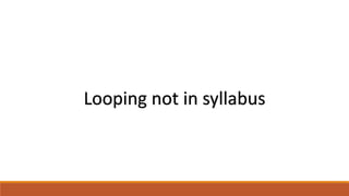 Looping not in syllabus
 