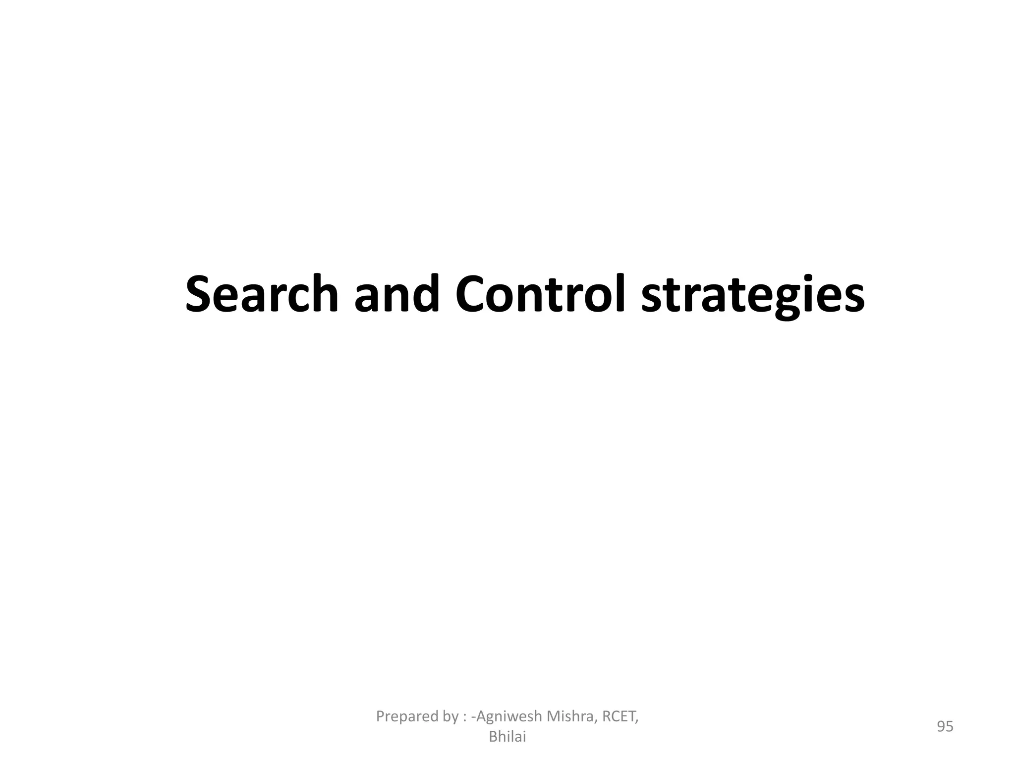 Search and Control strategies
95
Prepared by : -Agniwesh Mishra, RCET,
Bhilai
 