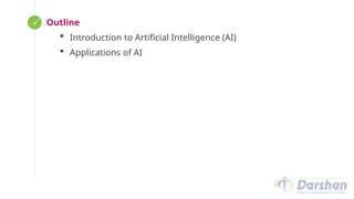  Looping
Outline
 Introduction to Artificial Intelligence (AI)
 Applications of AI
 
