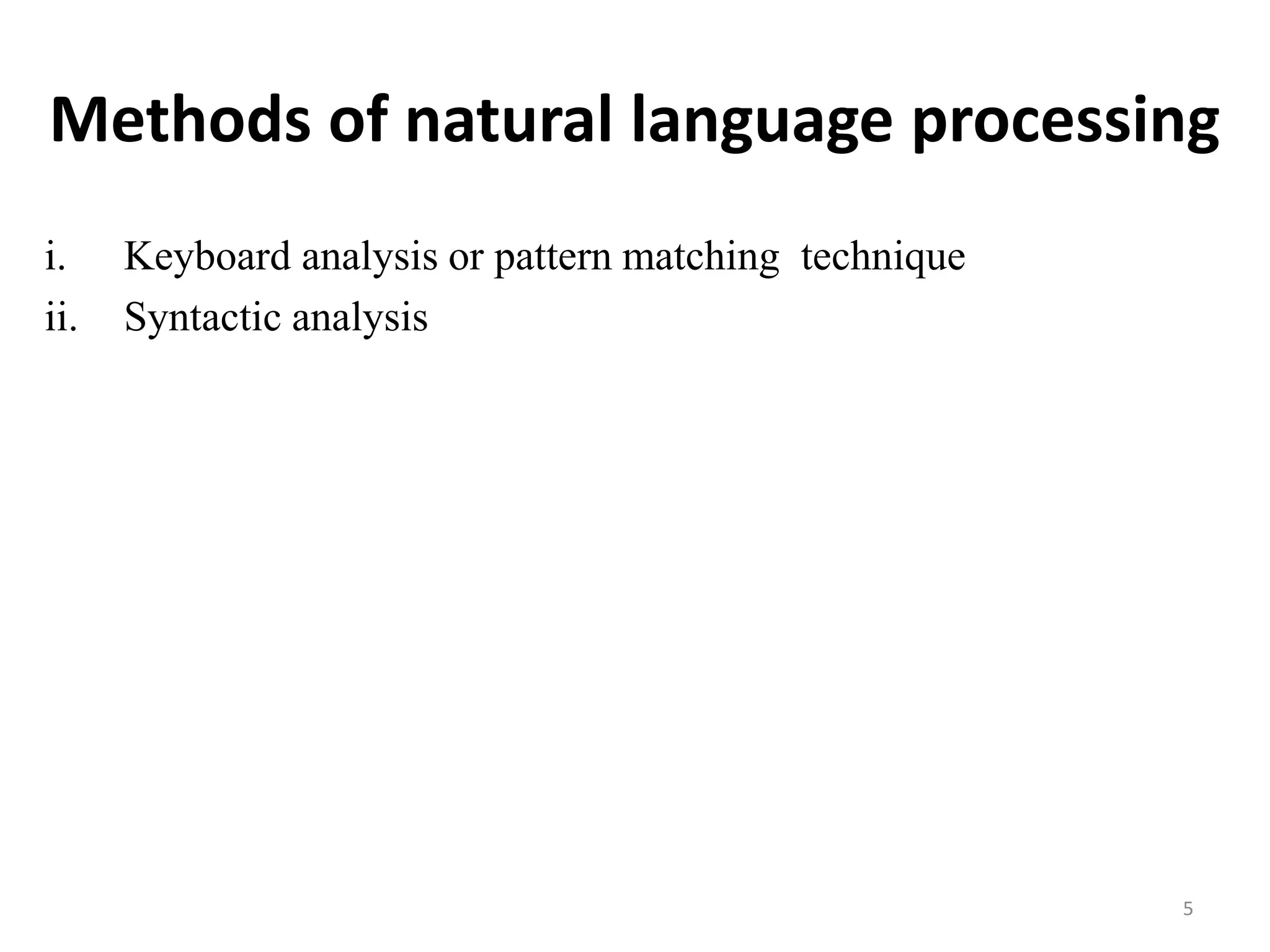 Methods of natural language processing
i. Keyboard analysis or pattern matching technique
ii. Syntactic analysis
5
 