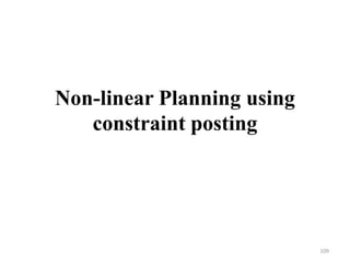 Non-linear Planning using
constraint posting
109
 