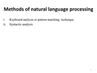 Methods of natural language processing
i. Keyboard analysis or pattern matching technique
ii. Syntactic analysis
5
 