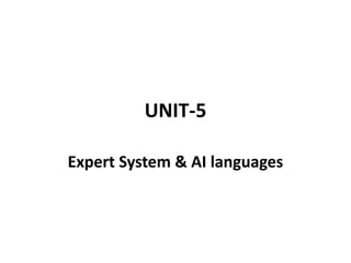 UNIT-5
Expert System & AI languages
 