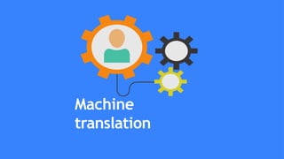 Machine
translation
 