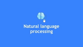 Natural language
processing
 