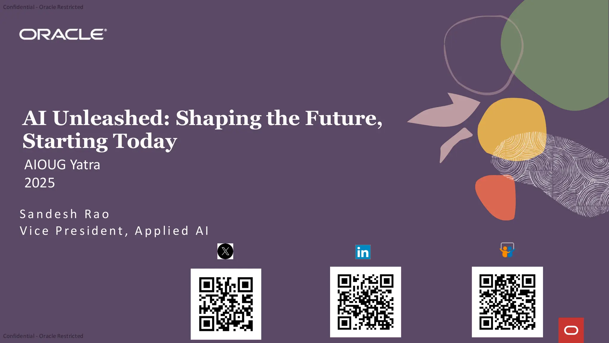 AI Unleashed: Shaping the Future,
Starting Today
Sa n d esh Ra o
Vi ce P re sid en t , A p p li ed AI
AIOUG Yatra
2025
 