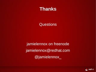 Thanks 
Questions 
jamielennox on freenode 
jamielennox@redhat.com 
@jamielennox_ 
 