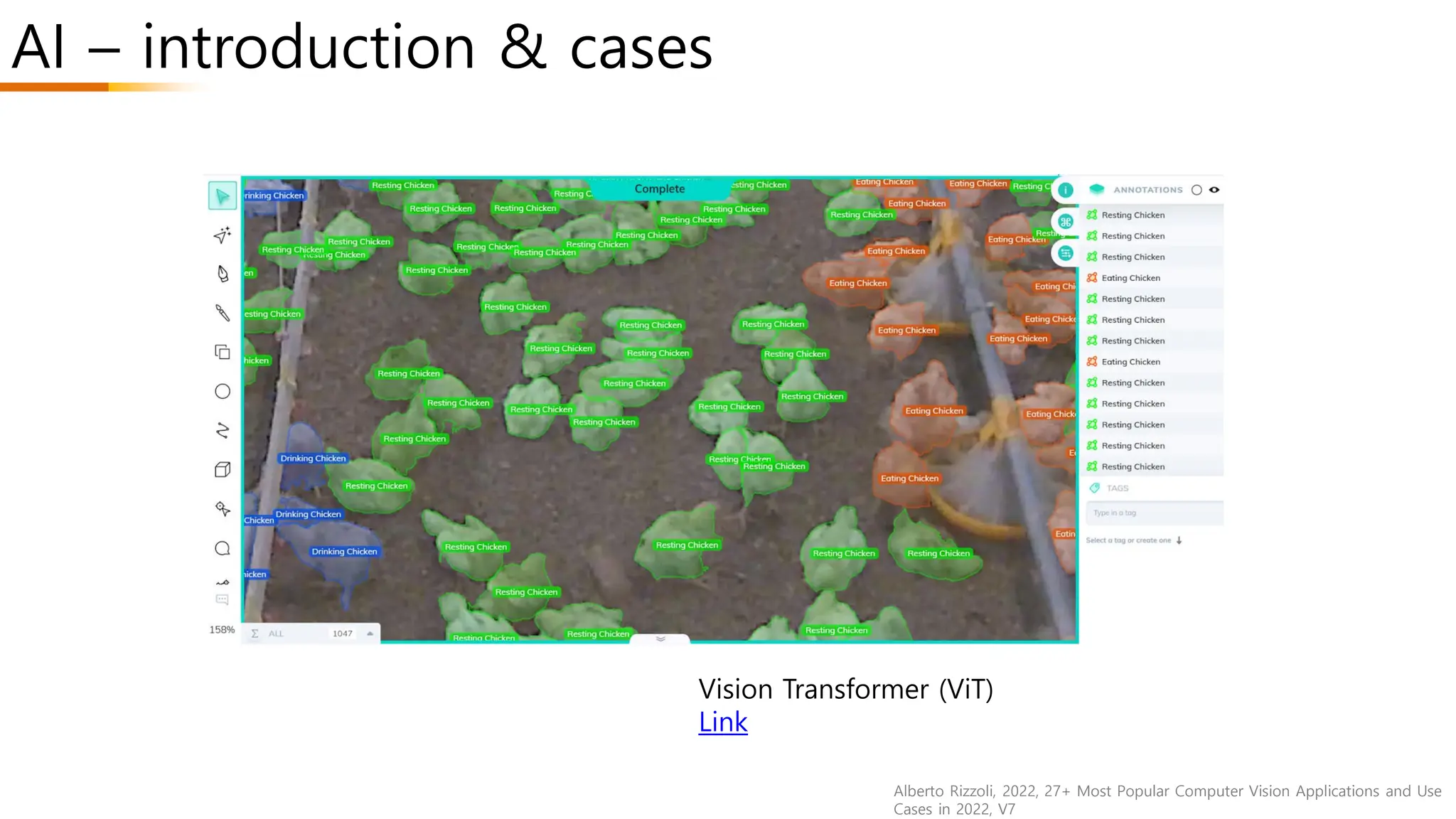 AI – introduction & cases
Alberto Rizzoli, 2022, 27+ Most Popular Computer Vision Applications and Use
Cases in 2022, V7
Vision Transformer (ViT)
Link
 