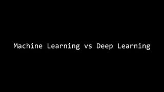 Machine Learning vs Deep Learning
 