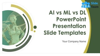 AI vs ML vs DL
PowerPoint
Presentation
Slide Templates
Your Company Name
1
 