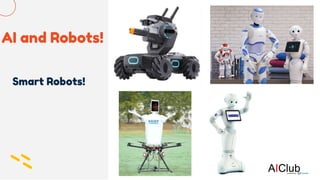 AI and Robots!
Smart Robots!