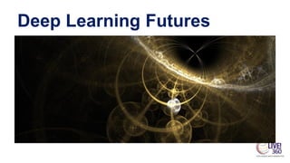 Deep Learning Futures
 