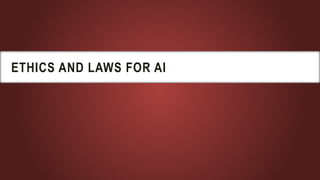 ETHICS AND LAWS FOR AI
 