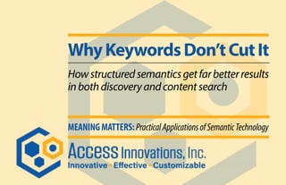 WhyKeywordsDon’tCutIt
Howstructuredsemanticsgetfarbetterresults
inbothdiscoveryandcontentsearch
MEANINGMATTERS:PracticalAp...