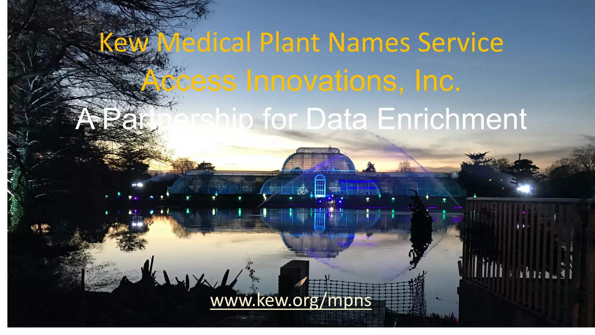 Kew Medical Plant Names Service
Access Innovations, Inc.
A Partnership for Data Enrichment
www.kew.org/mpns
 