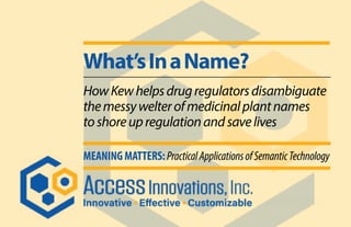 What’sInaName?
HowKewhelpsdrugregulatorsdisambiguate
themessywelterofmedicinalplantnames
toshoreupregulationandsavelives
M...