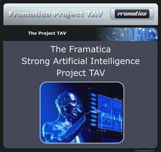 TAVTAVTAVTAV
Strong Artificial Intelligence
Project TAV
© Project TAV 2014
The Project TAV
Project TAV
 