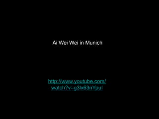 Ai Wei Wei in Munich




http://www.youtube.com/
 watch?v=g3lx63nYpuI
 