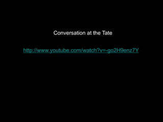 Conversation at the Tate


http://www.youtube.com/watch?v=-go2H9enz7Y
 