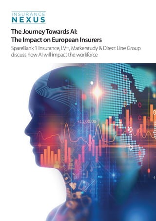TheJourneyTowardsAI:
TheImpactonEuropeanInsurers
SpareBank 1 Insurance, LV=, Markerstudy & Direct Line Group
discuss how AI will impact the workforce
 