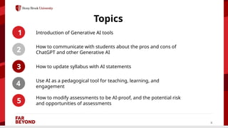 ‘
2
Topics
1
2
3
4
Introduction of Generative AI tools
How to communicate with students about the pros and cons of
ChatGPT and other Generative AI
Use AI as a pedagogical tool for teaching, learning, and
engagement
How to update syllabus with AI statements
5
How to modify assessments to be AI-proof, and the potential risk
and opportunities of assessments
 