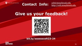 ‘
24
24
Contact Info:
celt@stonybrook.edu
http://celt.stonybrook.edu
Give us your feedback!
bit.ly/assesscelt23-24
 