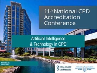 Artificial Intelligence
& Technology in CPD
Presented by:
David Topps
 