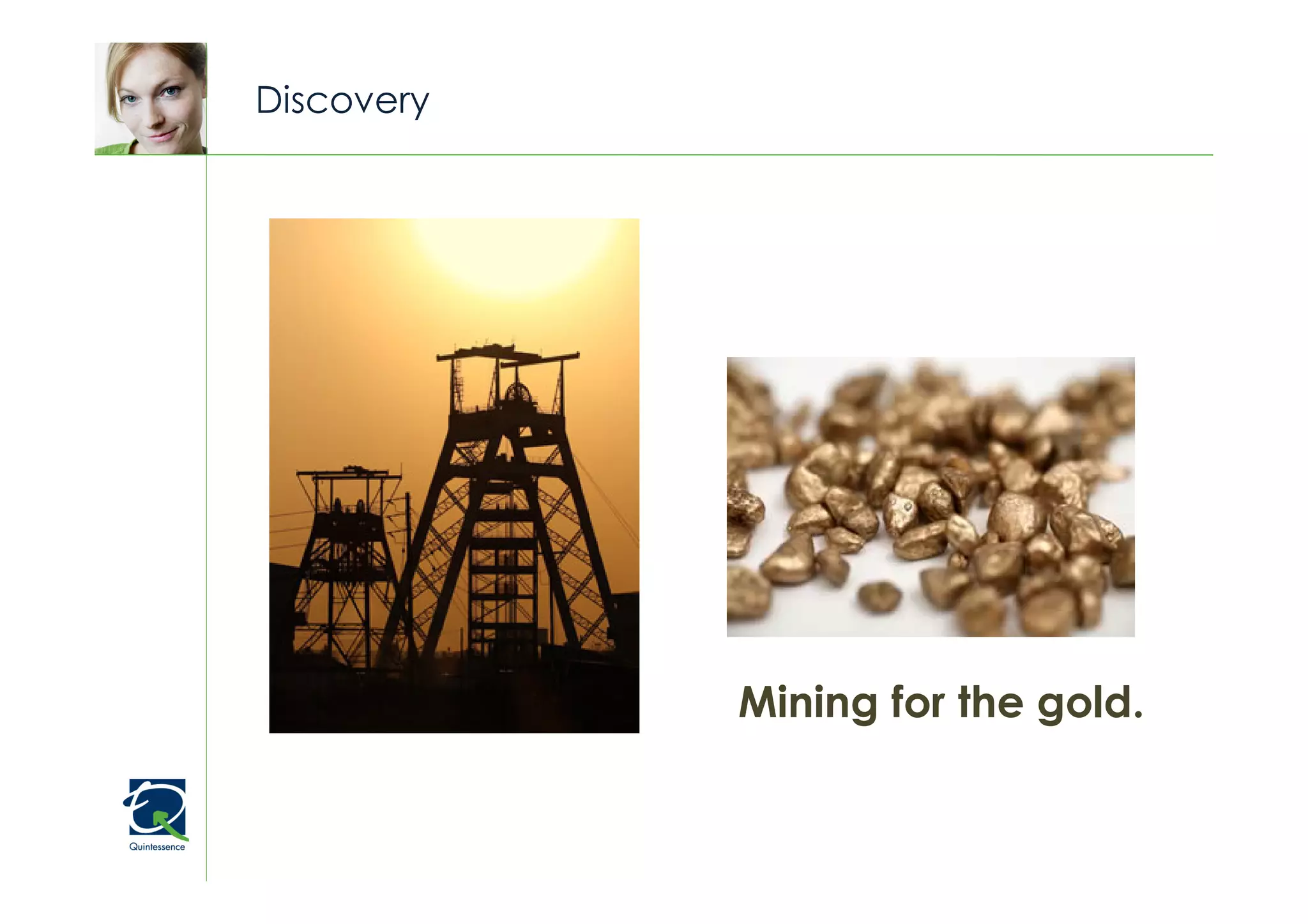 Discovery




            Mining for the gold.
 