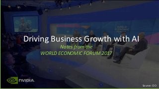 Notes from the
WORLD ECONOMIC FORUM 2017
Source: CIO
Driving Business Growth with AI
 