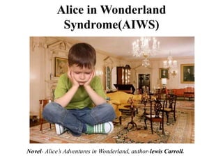 Alice in Wonderland Syndrome(AIWS) | PPTX | Brain and Nervous System ...