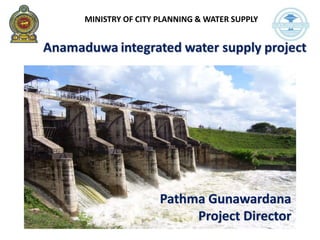 MINISTRY OF CITY PLANNING & WATER SUPPLY
Pathma Gunawardana
Project Director
 