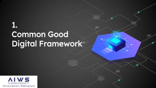 1.
Common Good
Digital Framework
 