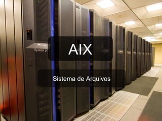Sistema de Arquivos AIX 