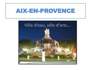 AIX-EN-PROVENCE Ville d’eau, ville d’arts… 