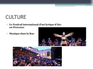 CULTURE
• Le Festival international d’art lyrique d’Aix-
en-Provence
• Musique dans la Rue.
 