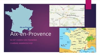 Aix-en-Provence
IN HET ZUIDEN VAN FRANKRIJK
CHAÏMAE AAMRAOUI H3D
 