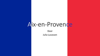 Aix-en-Provence
Door
Julia Lucassen
 